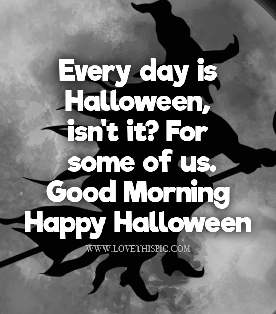 صور صباح الخير Every day is Halloween, isn’t it? For some of us.  صباح الحب يسعد صباحك