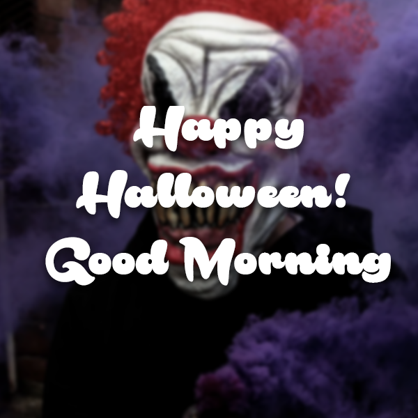 صور صباح الخير Killer Clown Happy Halloween! Good Morning  صباح الحب يسعد صباحك