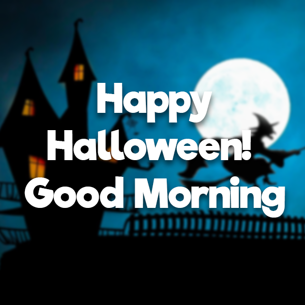 صور صباح الخير Halloween Witch Happy Halloween Good Morning Quote  صباح الحب يسعد صباحك